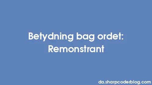 Betydning bag ordet: Remonstrant - Thumbnail