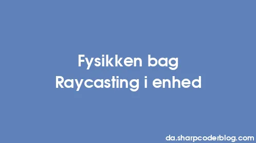 Fysikken bag Raycasting i enhed - Thumbnail