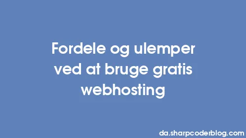 Fordele og ulemper ved at bruge gratis webhosting - Thumbnail