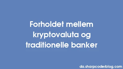 Forholdet mellem kryptovaluta og traditionelle banker - Thumbnail
