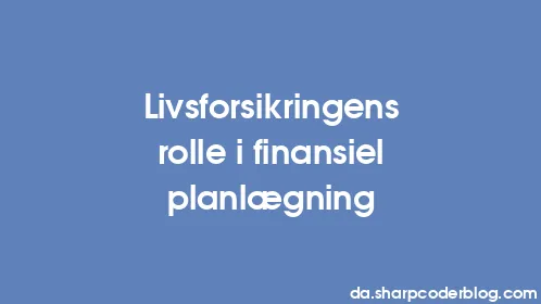 Livsforsikringens rolle i finansiel planlægning - Thumbnail