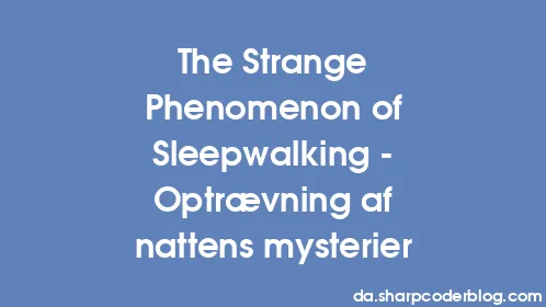 The Strange Phenomenon of Sleepwalking - Optrævning af nattens mysterier - Thumbnail