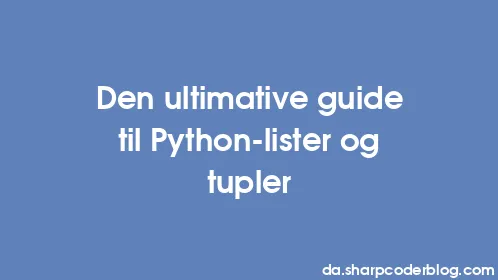 Den ultimative guide til Python-lister og tupler - Thumbnail