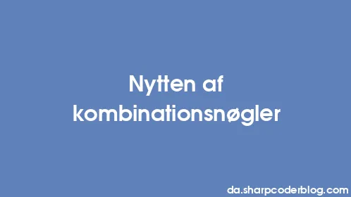 Nytten af ​​kombinationsnøgler - Thumbnail