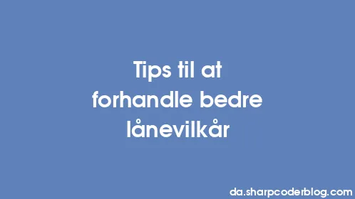 Tips til at forhandle bedre lånevilkår - Thumbnail