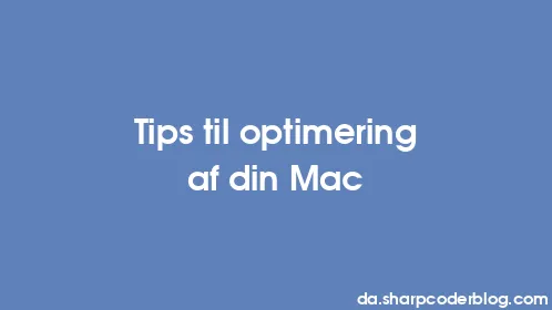 Tips til optimering af din Mac - Thumbnail