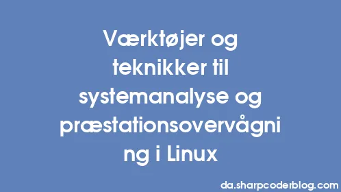 Værktøjer og teknikker til systemanalyse og præstationsovervågning i Linux - Thumbnail