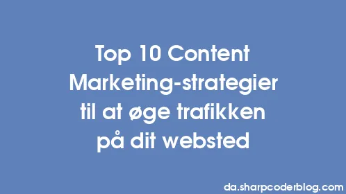 Top 10 Content Marketing-strategier til at øge trafikken på dit websted - Thumbnail