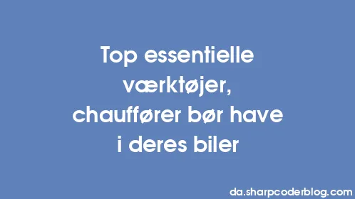 Top essentielle værktøjer, chauffører bør have i deres biler - Thumbnail