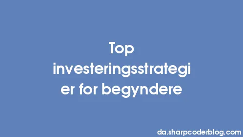 Top investeringsstrategier for begyndere - Thumbnail