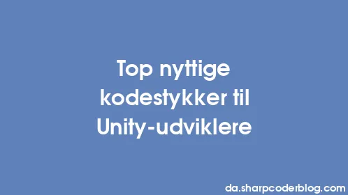 Top nyttige kodestykker til Unity-udviklere - Thumbnail