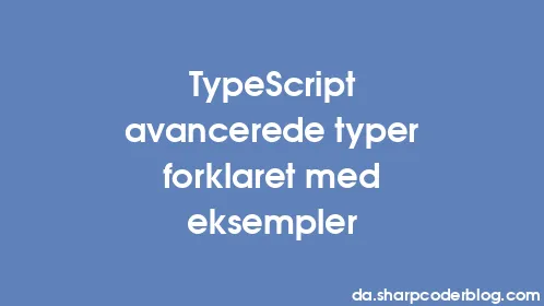 TypeScript avancerede typer forklaret med eksempler - Thumbnail