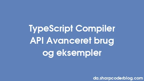 TypeScript Compiler API Avanceret brug og eksempler - Thumbnail