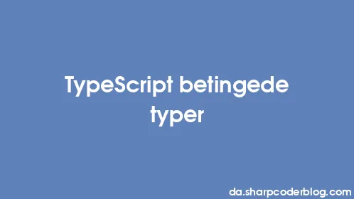 TypeScript betingede typer - Thumbnail