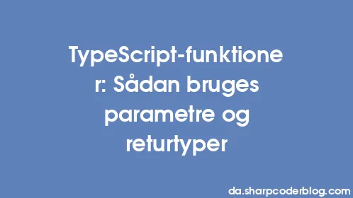 TypeScript-funktioner: Sådan bruges parametre og returtyper - Thumbnail