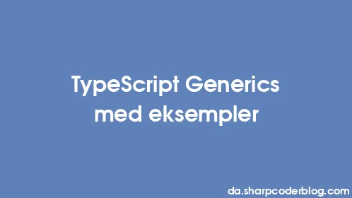 TypeScript Generics med eksempler - Thumbnail