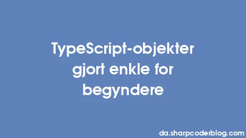 TypeScript-objekter gjort enkle for begyndere - Thumbnail