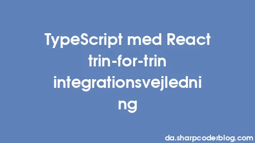 TypeScript med React trin-for-trin integrationsvejledning - Thumbnail
