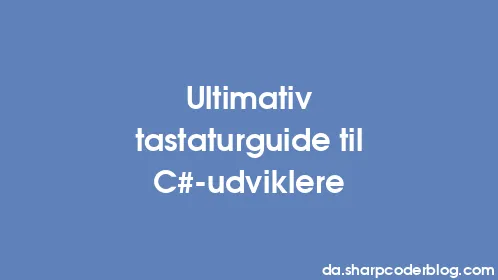 Ultimativ tastaturguide til C#-udviklere - Thumbnail