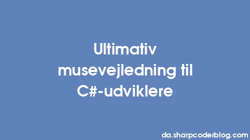 Ultimativ musevejledning til C#-udviklere - Thumbnail
