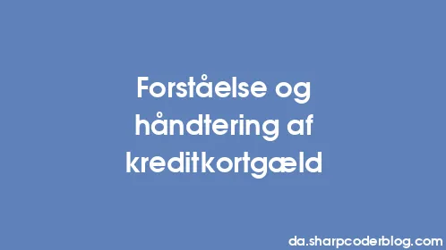 Forståelse og håndtering af kreditkortgæld - Thumbnail