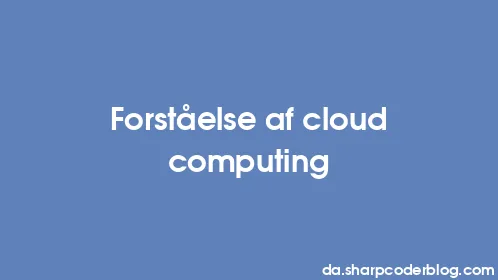 Forståelse af cloud computing - Thumbnail