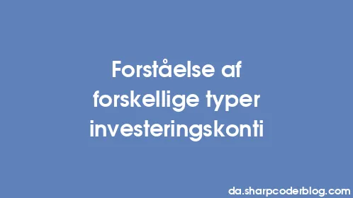 Forståelse af forskellige typer investeringskonti - Thumbnail