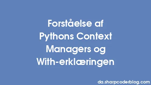 Forståelse af Pythons Context Managers og With-erklæringen - Thumbnail