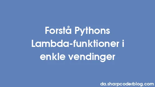 Forstå Pythons Lambda-funktioner i enkle vendinger - Thumbnail