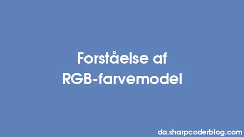 Forståelse af RGB-farvemodel - Thumbnail