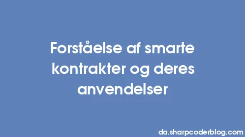 Forståelse af smarte kontrakter og deres anvendelser - Thumbnail