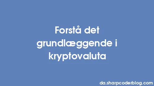 Forstå det grundlæggende i kryptovaluta - Thumbnail