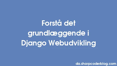 Forstå det grundlæggende i Django Webudvikling - Thumbnail