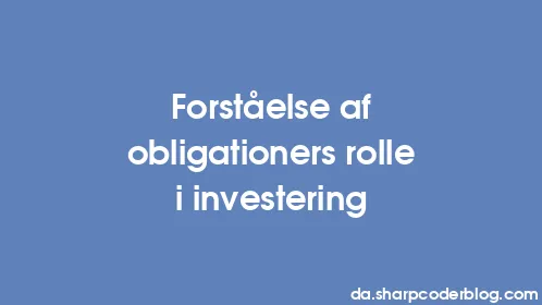 Forståelse af obligationers rolle i investering - Thumbnail
