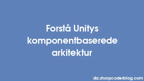 Forstå Unitys komponentbaserede arkitektur - Thumbnail