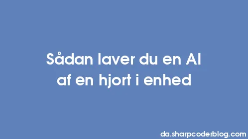 Sådan laver du en AI af en hjort i enhed - Thumbnail