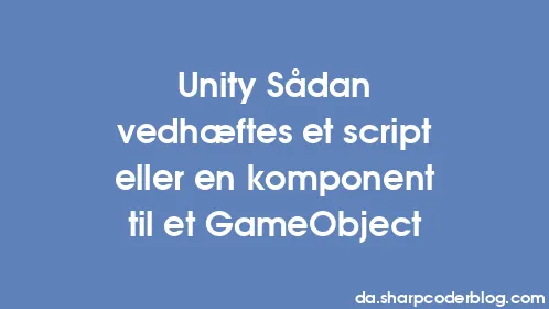 Unity Sådan vedhæftes et script eller en komponent til et GameObject - Thumbnail