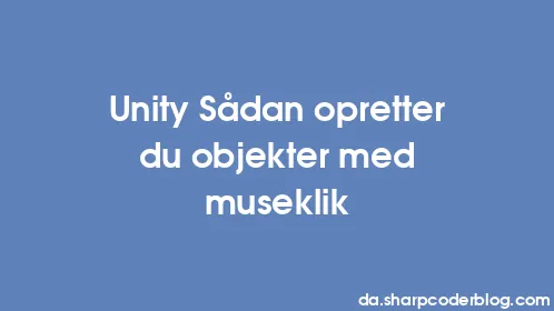 Unity Sådan opretter du objekter med museklik - Thumbnail