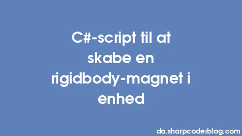 C#-script til at skabe en rigidbody-magnet i enhed - Thumbnail