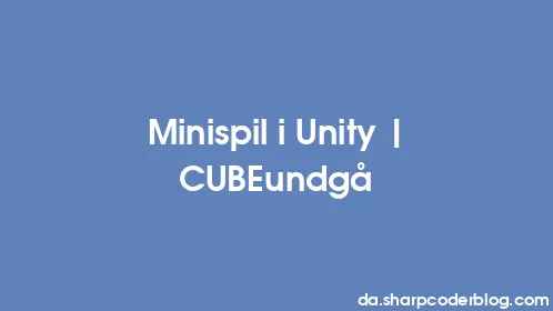 Minispil i Unity | CUBEundgå - Thumbnail