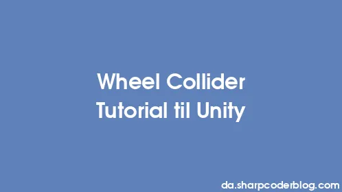 Wheel Collider Tutorial til Unity - Thumbnail