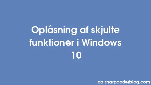 Oplåsning af skjulte funktioner i Windows 10 - Thumbnail