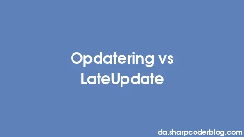Opdatering vs LateUpdate - Thumbnail