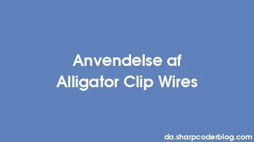 Anvendelse af Alligator Clip Wires - Thumbnail