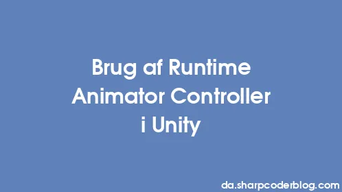 Brug af Runtime Animator Controller i Unity - Thumbnail