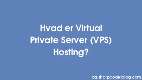 Hvad er Virtual Private Server (VPS) Hosting? - Thumbnail
