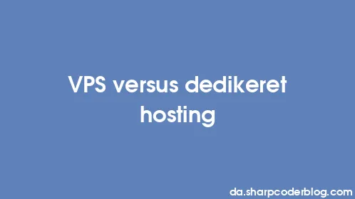 VPS versus dedikeret hosting - Thumbnail