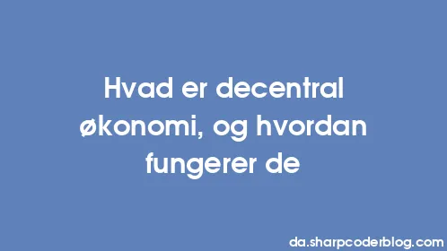 Hvad er decentral økonomi, og hvordan fungerer de - Thumbnail