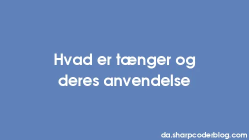 Hvad er tænger og deres anvendelse - Thumbnail