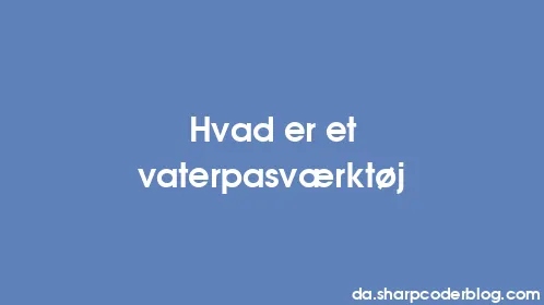 Hvad er et vaterpasværktøj - Thumbnail
